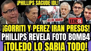 ¡BRUTAL PHILLIPS REVIENT4 SECRETO GORRITI Y PEREZ IRAN PRESOS FILTRA FOTO QUE FULMINA A IDL [upl. by Neila906]