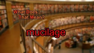 What does mucilage mean [upl. by Isabeau]