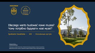 104 Spotkanie Ossolińskie „Dlaczego warto budować nowe muzea” [upl. by Aderf]