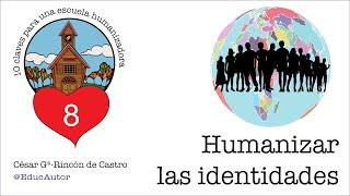 10 Claves para una Escuela Humanizadora  Vídeo 8 Humanizar las Identidades [upl. by Erdied288]