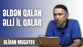 Əlixan Musayev  Əldən qalan əlli il qalar [upl. by Cathryn]