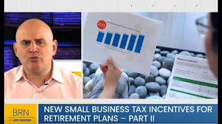 New Small Business Tax Incentives for Retirement Plans  Part II [upl. by Ardnazxela98]