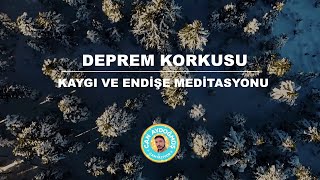 DEPREM KORKUSU  KAYGI VE ENDİŞE MEDİTASYONU  Can Aydoğmuş [upl. by Eciram23]