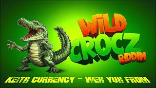 Keith Currency  Weh Yuh From Wild Crocz Riddim  Official Audio [upl. by Ahsinrat]