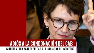 Adiós a la CONDONACIÓN DEL CAE Ministra Tohá baja el pulgar a la medida del Gobierno de Boric [upl. by Mhoj]