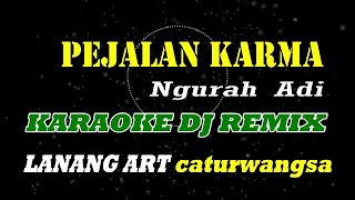 PEJALAN KARMA  KARAOKE DJ REMIX [upl. by Utham937]