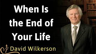 When Is the End of Your Life  David Wilkerson [upl. by Haleeuqa]