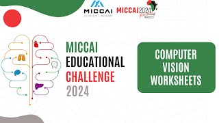 MICCAI Educational Challenge 2024 Medical Computer Vision Comprehensive ProblemSolving Worksheets [upl. by Cassandre]