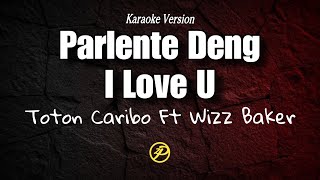 Toton Caribo  Parlente Deng I Love U Ft Wizz Baker  Karaoke Lirik [upl. by Culbertson541]