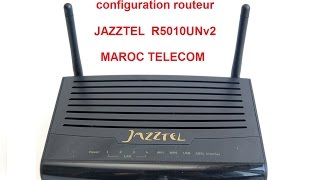 configuration routeur JAZZTEL R5010UNv2 MAROC TELECOM [upl. by Rysler67]