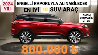 2024 YILI ENGELLİ MUAFİYETİYLE ALINABİLECEK EN İYİ 10 SUV ARAÇ  OTOMATİK VİTES ÖTV MUAF CSUV ARAÇ [upl. by Ahsikat814]