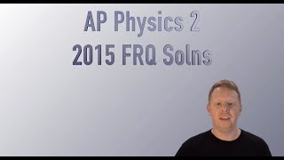 AP Physics 2 2015 Free Response Solutions [upl. by Cirdla866]