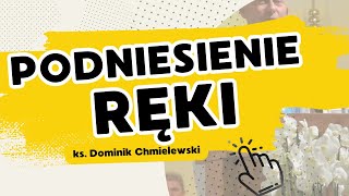 Podniesienie Ręki  ks Dominik Chmielewski [upl. by Thurmond325]