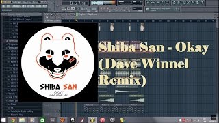 Shiba San  Okay Dave Winnel Remix Drop Remake Fl studio FLP [upl. by Geerts]