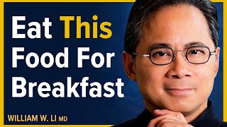 What To Eat amp When To Eat For Breakfast  Try This Every Morning For Longevity  Dr William Li [upl. by Sara-Ann103]