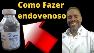 COMO FAZER CEFTRIAXONA ENDOVENOSO [upl. by Atsev920]