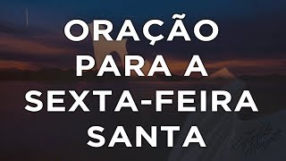 ORAÇÃO PARA A SEXTAFEIRA SANTA [upl. by Midian722]