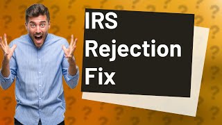 What happens if IRS rejects [upl. by Teplica]