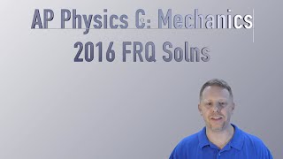 AP Physics C 2016 Mechanics Free Response Solutions [upl. by Egres]