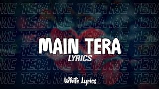 Main Tera Lyrics [upl. by Norven402]