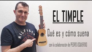 Qué es y Cómo suena EL TIMPLE con la colaboración del Timplista Solista Pedro Izquierdo [upl. by Fiske]