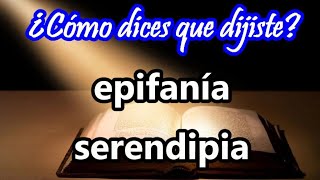 ¿Qué significa EPIFANÍA y qué es una SERENDIPIA  ¿Cómo dices que dijiste 23 [upl. by Riley]