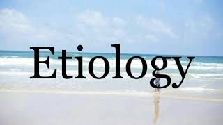 How To Pronounce Etiology🌈🌈🌈🌈🌈🌈Pronunciation Of Etiology [upl. by Berl]