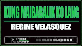 Kung maibabalik ko lang  Regine Velasquez KARAOKE [upl. by Myrtie]