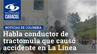 Habla conductor de tractomula que causó accidente en La Línea “El carro no quiso frenar” [upl. by Islehc333]