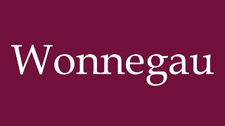 How to Pronounce Wonnegau Correctly in German [upl. by Marcella]