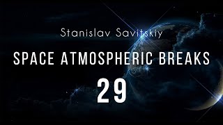 Stanislav Savitskiy  Space Atmospheric Breaks Part 29 [upl. by Marek459]