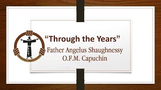 Father Angelus Shaughnessy OFM Capuchin  Through The Years [upl. by Eiuqcaj]