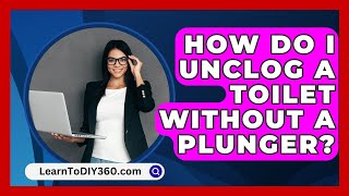 How Do I Unclog A Toilet Without A Plunger  LearnToDIY360com [upl. by Heinrike]