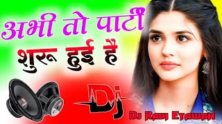 Abhi To Parti Shuru Hui Hai 💞Dj Remix Full Bass💞New Bollywood Song💞Dj Hard Dholki Mix💞Dj Ravi Music [upl. by Ahtera]