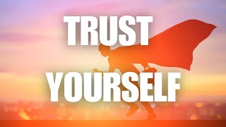 Trust Yourself [upl. by Alcinia]