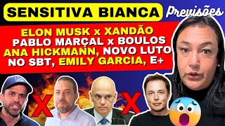 SENSITIVA BIANCA PREVISÕES ELON MUSK x XANDÃO PABLO MARÇAL x BOULOS ANA HICKMANN EDUARDO COSTA [upl. by Fawcette]