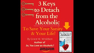 3 Keys to Detach from an Alcoholic PART 1 codependency detachment detach [upl. by Nyleimaj]