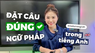 CÁCH ĐẶT CÂU ĐÚNG NGỮ PHÁP  Miss Lan [upl. by Kellene]