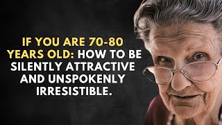 If you are 7080 years old How to Be SILENTLY Attractive and Unspokenly Irresistible [upl. by Campney]