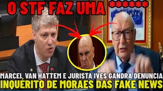 🚨MARCEL VAN HATTEM E JURISTA IVES GANDRA REPUDIAM INQUÉRITO DE MORAES E ALERTAM AO GRAVE RISCO DE C [upl. by Ainos562]