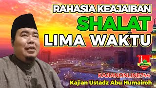 RAHASIA KEAJAIBAN SHALAT 5 WAKTUUSTADZ ABU HUMAIROH KajianOnline744 [upl. by Larry]