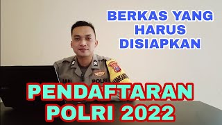 BERKAS YANG HARUS DISIAPKAN  PENDAFTARAN POLRI 2022 [upl. by Ylrebmyk]