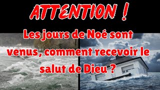 🇫🇷Attention  Les jours de Noé sont venus comment recevoir le salut de Dieu  foi dieu [upl. by Aihsemaj]