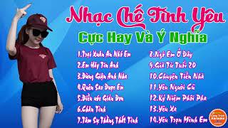 Nhạc Chế DJ Cực Đỉnh Hay Nhất Từ Đó Đến Giờ  Chế Về Tình Yêu Cực Đỉnh Và Ý Nghĩa Nhac Che Hay Nhat [upl. by Reese]