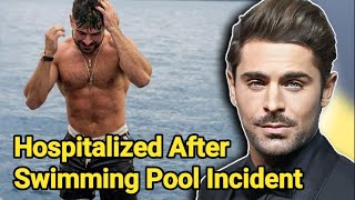 Zac Efron Hospitalized After Swimming Pool Incident  Zac Efron Accident  Zac Efron [upl. by Nnylarej]