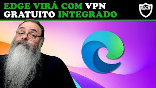 Edge virá com VPN gratuito integrado Cada vez mais fácil usar VPN [upl. by Thorrlow658]