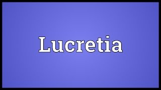 Lucretia Meaning [upl. by Cynthy]