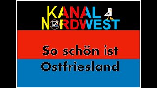 Kanal Nordwest 119  So schön ist Ostfriesland 1 [upl. by Zobe200]