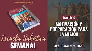 Escuela Sabática  Lección 6  Motivación y preparación para la misión  Lección Semanal [upl. by Hewes128]