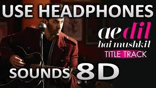 Ae Dil Hai Mushkil  8D AUDIO  SOUNDS 8D HINDI [upl. by Giuliana]